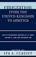 Emigration from the United Kingdom to America: Lists of Passengers Arriving at U.S. Ports, June 1880 - December 1880, Volume 16
