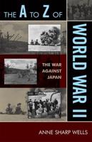 The A to Z of World War II: The War Against Japan