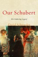Our Schubert: His Enduring Legacy