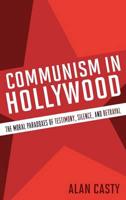 Communism in Hollywood: The Moral Paradoxes of Testimony, Silence, and Betrayal