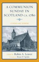 A Communion Sunday in Scotland ca. 1780: Liturgies and Sermons