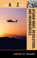 The A to Z of Afghan Wars, Revolutions and Insurgencies
