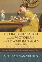 Literary Research and the Victorian and Edwardian Ages, 1830-1910: Strategies and Sources