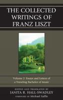 The Collected Writings of Franz Liszt: Essays and Letters of a Traveling Bachelor of Music, Volume 2
