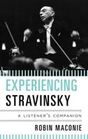 Experiencing Stravinsky: A Listener's Companion