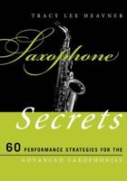 Saxophone Secrets: 60 Performance Strategies for the Advanced Saxophonist