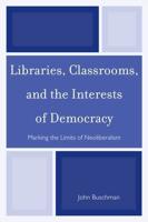 Libraries, Classrooms, and the Interests of Democracy: Marking the Limits of Neoliberalism
