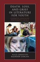 Death, Loss, and Grief in Literature for Youth: A Selective Annotated Bibliography for K-12