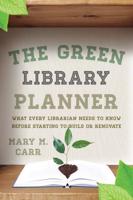 The Green Library Planner: What Every Librarian Needs to Know Before Starting to Build or Renovate