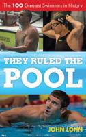 They Ruled the Pool: The 100 Greatest Swimmers in History
