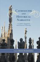 Catholicism and Historical Narrative: A Catholic Engagement with Historical Scholarship
