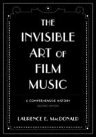 The Invisible Art of Film Music: A Comprehensive History, Second Edition