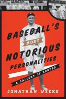 Baseball's Most Notorious Personalities: A Gallery of Rogues