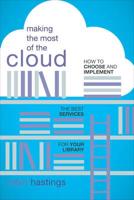 Making the Most of the Cloud: How to Choose and Implement the Best Services for Your Library