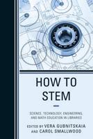 How to STEM: Science, Technology, Engineering, and Math Education in Libraries