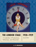 The London Stage 1920-1929: A Calendar of Productions, Performers, and Personnel, Second Edition
