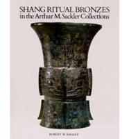 Ancient Chinese Bronzes in the Arthur M.Sackler Collections. Vol 1 Shang Ritual Bronzes