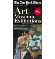 The New York Times Traveler's Guide to Art Museum Exhibitions 2001