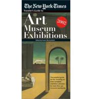 The New York Times Traveler's Guide to Art Museum Exhibitions 2002