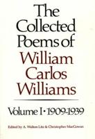 The Collected Poems of William Carlos Williams. Volume I 1909-1939