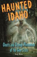 Haunted Idaho: Ghosts and Strange Phenomena of the Gem State