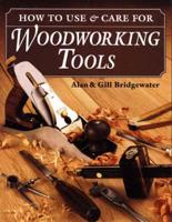 How to Use & Care for Woodworking Tools