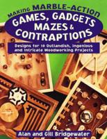 Making Marble-Action Games, Gadgets, Mazes, and Contraptions