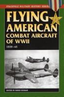 Flying American Combat Aircraft of WWII