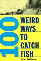 100 Weird Ways to Catch Fish