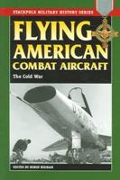 Flying American Combat Aircraft