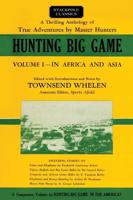 Hunting Big Game. Volume 1 In Africa and Asia