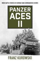 Panzer Aces II: More Battle Stories of German Tank Commanders in WWII, 2022 edition