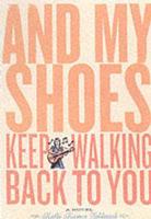 And My Shoes Keep Walking Back to You