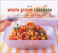 The New Whole Grains Cookbook