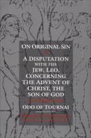 On Original Sin ; and, A Disputation With the Jew, Leo, Concerning the Advent of Christ, the Son of God
