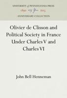 Olivier De Clisson and Political Society in France Under Charles V and Charles VI