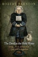 The Devil in the Holy Water, or, The Art of Slander from Louis XIV to Napoleon