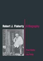 Robert J. Flaherty, a Biography