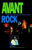 Avant Rock: Experimental Music from the Beatles to Bjork