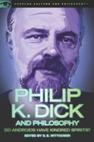 Philip K. Dick and Philosophy: Do Androids Have Kindred Spirits?