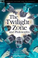 Twilight Zone and Philosophy: A Dangerous Dimension to Visit