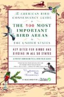 The American Bird Conservancy Guide to the 500 Most Important Bird Areas in the United States