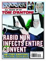 Rabid Nun Infects Entire Convent and Other Sensational Stories from a Tabloid Writer