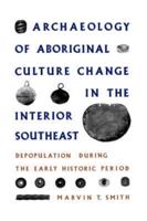 Archaeology of Aboriginal Culture Change in the Interior Southeast: Depopulation During the Early Historic Period