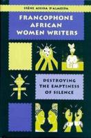 Francophone African Women Writers: Destroying the Emptiness of Silence