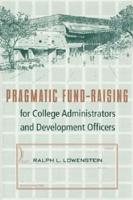 Pragmatic Fund-Raising for College Administrators and Development Officers