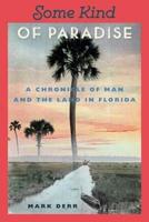 Some Kind of Paradise: A Chronicle of Man and the Land in Florida
