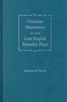 Christian Humanism in the Late English Morality Plays