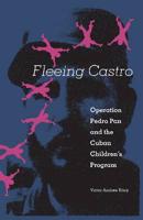 Fleeing Castro: Operation Pedro Pan and the Cuban Children's Program