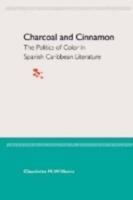 Charcoal and Cinnamon: The Politics of Color in Spanish Caribbean Literature